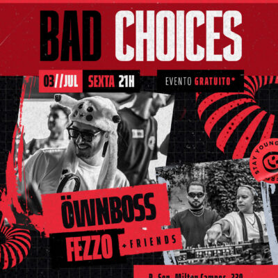 ÖWNBOSS & FEZZO apresentam: BAD CHOICES | 03/07